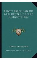 Ernste Fragen an Die Gebildeten Judischer Religion (1896)