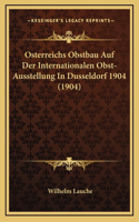 Osterreichs Obstbau Auf Der Internationalen Obst-Ausstellung In Dusseldorf 1904 (1904)
