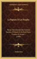 La Papaute Et Les Peuples: Revue Internationale Des Sciences Sociales, D'Histoire Et De Droit Public Chretien V9, Annee 5 (1904)(French)