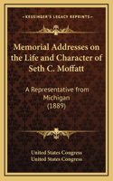 Memorial Addresses on the Life and Character of Seth C. Moffatt: A Representative from Michigan (1889)