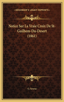 Notice Sur La Vraie Croix De St-Guilhem-Du-Desert (1861)