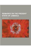 Remarks on the Present State of Jamaica: (English)