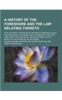A History of the Foreshore and the Law Relating Thereto; With a Hitherto Unpublished Treatise [A Narratiue Legall and Historicall Touchinge the Cust