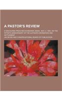 A Pastor's Review; A Discourse Preached in Medway, Mass., Nov. 2, 1864, on the Fiftieth Anniversary of the Author's Ordination and Settlement: (English)