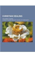 Christian Healing; The Science of Being