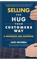 Selling the Hug Your Customers Way: The Proven Process for Becoming a Passionate and Successful Salesperson for Life