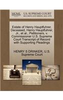 Estate of Henry Hauptfuhrer, Deceased, Henry Hauptfuhrer, Jr., Et Al., Petitioners, V. Commissioner U.S. Supreme Court Transcript of Record with Supporting Pleadings