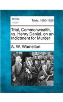 Trial, Commonwealth, vs. Henry Daniel. on an Indictment for Murder