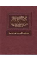 Descriptive Catalogue of the Charters, Minute Books and Other Documents of the Borough of Weymouth and Melcombe Regis: A.D. 1252 to 1800: With Extracts and Some Notes: Pub. by Direction of the Mayor (R.N. Howard, Esq., J.P.) and Corporation