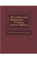 The Cultivated Mushroom ...