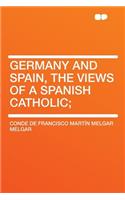 Germany and Spain, the Views of a Spanish Catholic;