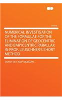 Numerical Investigation of the Formulae for the Elimination of Geocentric and Barycentric Parallax in Prof. Leuschner's Short Method