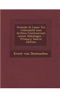 Orlando Di Lasso: Ein Lebensbild Zum Dritten Centenarium Seines Todestages.