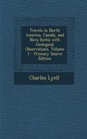 Travels in North America, Canada, and Nova Scotia with Geological Observations, Volume 1