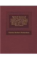 Manual of the Laws of Maryland, District of Columbia, Virginia and West Virginia Relative to Religious Corporations, Charitable Uses, Marriage, Wills, Religious Meetings, Etc...