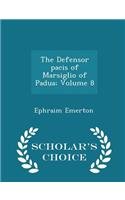 The Defensor Pacis of Marsiglio of Padua; Volume 8 - Scholar's Choice Edition