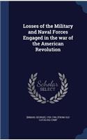 Losses of the Military and Naval Forces Engaged in the war of the American Revolution