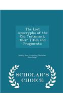 The Lost Apocrypha of the Old Testament, Their Titles and Fragments; - Scholar's Choice Edition: (English)