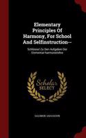 Elementary Principles of Harmony, for School and Selfinstruction--: (English)