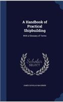 A Handbook of Practical Shipbuilding
