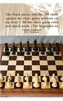 black pieces win the 380 chess against the high chess software + All the chess rules and much more