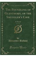 The Foundling of Glenthorn, or the Smuggler's Cave, Vol. 2 of 4: A Novel (Classic Reprint)