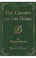 The Chosen of the Gods (Classic Reprint)