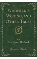 Winifred's Wooing, and Other Tales (Classic Reprint)