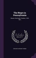 The Negro in Pennsylvania: Slavery--Servitude--Freedom, 1639-1861,