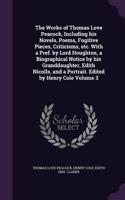 The Works of Thomas Love Peacock, Including his Novels, Poems, Fugitive Pieces, Criticisms, etc. With a Pref. by Lord Houghton, a Biographical Notice by his Granddaughter, Edith Nicolls, and a Portrait. Edited by Henry Cole Volume 3