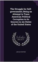 The Struggle for Self-government; Being an Attempt to Trace American Political Corruption to its Sources in six States of the United States