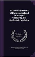 A Laboratory Manual of Physiological and Pathological Chemistry. For Students in Medicine