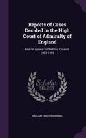 Reports of Cases Decided in the High Court of Admiralty of England: And on Appeal to the Privy Council. 1863-1865
