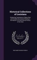 Historical Collections of Louisiana: Embracing Translations of Many Rare and Valuable Documents Relating to the Natural, Civil and Political History of the State