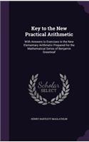 Key to the New Practical Arithmetic: With Answers to Exercises in the New Elementary Arithmetic Prepared for the Mathematical Series of Benjamin Greenleaf