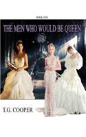 The Men Who Would Be Queen:  Book One