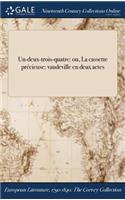 Un-Deux-Trois-Quatre: Ou, La Cassette Precieuse: Vaudeville En Deux Actes