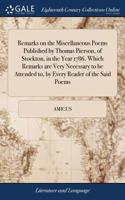 Remarks on the Miscellaneous Poems Published by Thomas Pierson, of Stockton, in the Year 1786. Which Remarks Are Very Necessary to Be Attended To, by Every Reader of the Said Poems
