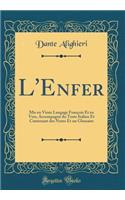 L'Enfer: MIS En Vieux Langage FranÃ§ois Et En Vers, AccompagnÃ© Du Texte Italien Et Contenant Des Notes Et Un Glossaire (Classic Reprint)