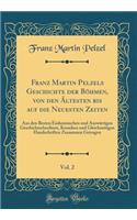 Franz Martin Pelzels Geschichte Der Böhmen, Von Den Ältesten Bis Auf Die Neuesten Zeiten, Vol. 2