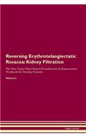 Reversing Erythrotelangiectatic Rosacea: Kidney Filtration The Raw Vegan Plant-Based Detoxification & Regeneration Workbook for Healing Patients. Volume 5