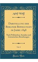 Darstellung Der Berliner Bewegungen Im Jahre 1848, Vol. 2: Nach Politischen, Socialen Und Literarischen Beziehungen (Classic Reprint)