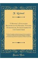 F. Reinnel's Englisches Receptbuch FÃ¼r Maurer, TÃ¼ncher, Stubenmaler, Stukkaturarbeiter Und Cementirer: Enthaltend Vorschriften Und Unterweisung Zum Mauern, Gypsformen, Anstrich Und Malen Der WÃ¤nde Und Anfertigung Von Baulichen Ornamenten, Mit Ei