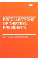 Recollections of Thirteen Presidents