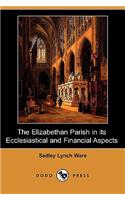 Elizabethan Parish in Its Ecclesiastical and Financial Aspects (Dodo Press)