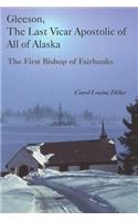 Gleeson, the Last Vicar Apostolic of All of Alaska: The First Bishop of Fairbanks(English)