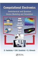 Computational Electronics: Semiclassical and Quantum Device Modeling and Simulation