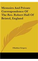 Memoirs And Private Correspondence Of The Rev. Robert Hall Of Bristol, England: (English)