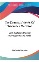 The Dramatic Works Of Shackerley Marmion
