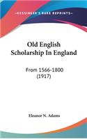 Old English Scholarship In England